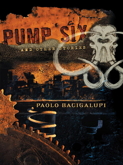 Title details for Pump Six and Other Stories by Paolo Bacigalupi - Wait list